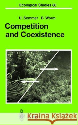 Competition and Coexistence Boris Worm Ulrich Sommer U. Ed Sommer 9783540433118 Springer