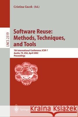 Software Reuse: Methods, Techniques, and Tools: 7th International Conference, Icsr-7, Austin, Tx, Usa, April 15-19, 2002. Proceedings Gacek, Cristina 9783540434832 Springer