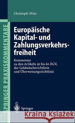 Europäische Kapital- Und Zahlungsverkehrsfreiheit: Kommentar Zu Den Artikeln 56 Bis 60 Egv, Der Geldwäscherichtlinie Und Überweisungsrichtlinie Ohler, Christoph 9783540434955