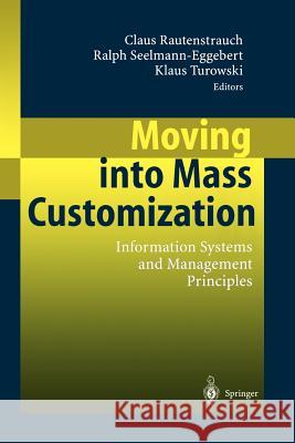 Moving Into Mass Customization: Information Systems and Management Principles Rautenstrauch, Claus 9783540436119