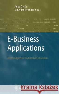 E-Business Applications: Technologies for Tommorow's Solutions Gasos, Jorge 9783540436638