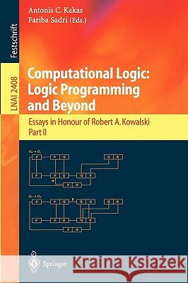 Computational Logic: Logic Programming and Beyond: Essays in Honour of Robert A. Kowalski, Part II Kakas, Antonis C. 9783540439608 Springer