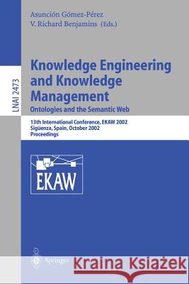 Knowledge Engineering and Knowledge Management: Ontologies and the Semantic Web: Ontologies and the Semantic Web Benjamins, V. Richard 9783540442684