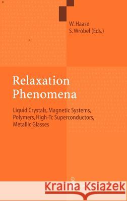 Relaxation Phenomena: Liquid Crystals, Magnetic Systems, Polymers, High-Tc Superconductors, Metallic Glasses Haase, Wolfgang 9783540442691 Springer