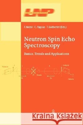 Neutron Spin Echo Spectroscopy: Basics, Trends and Applications Mezei, Ferenc 9783540442936 Springer