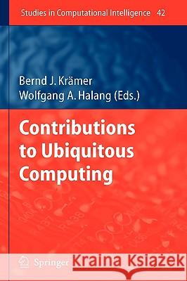 Contributions to Ubiquitous Computing Bernd J. Krdmer Wolfgang A. Halang Bernd J. Krc$mer 9783540449096