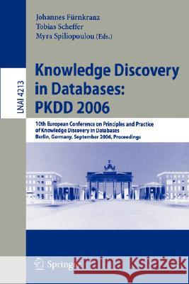 Knowledge Discovery in Databases: PKDD 2006: 10th European Conference on Principles and Practice of Knowledge Discovery in Databases, Berlin, Germany, Fürnkranz, Johannes 9783540453741