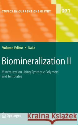 Biomineralization II: Mineralization Using Synthetic Polymers and Templates Naka, Kensuke 9783540463764 Springer