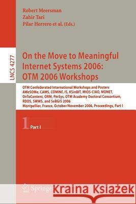 On the Move to Meaningful Internet Systems 2006: OTM 2006 Workshops: OTM Confederated International Conferences and Posters, AWeSOMe, CAMS, COMINF, IS Tari, Zahir 9783540482697 Springer