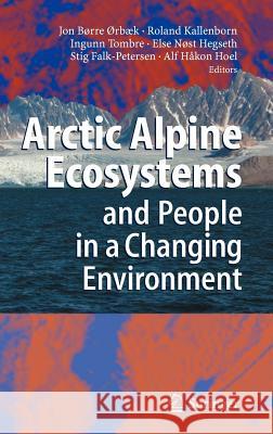 Arctic Alpine Ecosystems and People in a Changing Environment Jon Orbaek Roland Kallenborn Ingunn Tombre 9783540485124 Springer