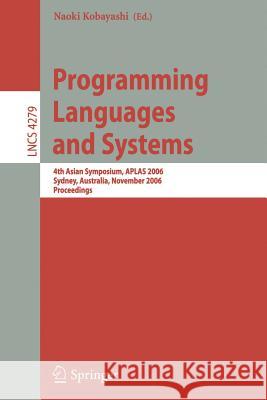 Programming Languages and Systems: 4th Asian Symposium, Aplas 2006, Sydney, Australia, November 8-10, 2006, Proceedings Kobayashi, Naoki 9783540489375