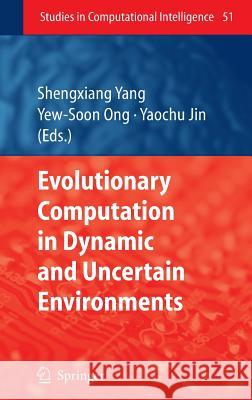 Evolutionary Computation in Dynamic and Uncertain Environments Shengxiang Yang Yew-Soon Ong Yaochu Jin 9783540497721 Springer