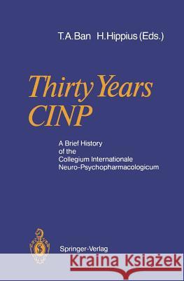 Thirty Years Cinp: A Brief History of the Collegium Internationale Neuro-Psychopharmacologicum Ban, Thomas A. 9783540501176 Not Avail
