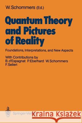 Quantum Theory and Pictures of Reality: Foundations, Interpretations, and New Aspects Schommers, Wolfram 9783540501527 Not Avail