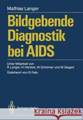 Bildgebende Diagnostik Bei AIDS Mathias Langer R. Felix 9783540502425 Springer