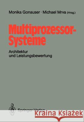 Multiprozessor-Systeme: Architektur und Leistungsbewertung Monika Gonauser, Michael Mrva 9783540502623 Springer-Verlag Berlin and Heidelberg GmbH & 