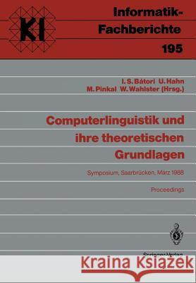 Computerlinguistik Und Ihre Theoretischen Grundlagen: Symposium, Saarbrücken, 9.-11. März 1988 Proceedings Batori, Istvan S. 9783540505549 Not Avail