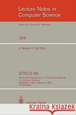 Stacs 89: 6th Annual Symposium on Theoretical Aspects of Computer Science, Paderborn, Frg, February 16-18, 1989; Proceedings Monien, Burkhard 9783540508403