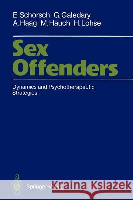 Sex Offenders: Dynamics and Psychotherapeutic Strategies Schorsch, Eberhard 9783540510420 Not Avail