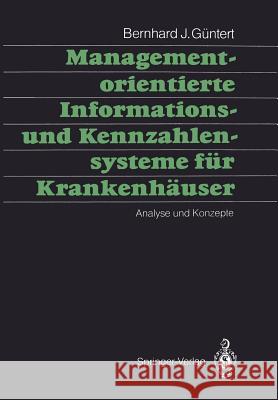 Managementorientierte Informations- Und Kennzahlensysteme Für Krankenhäuser: Analyse Und Konzepte Güntert, Bernhard J. 9783540512127 Springer