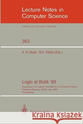 Logic at Botik '89: Symposium on Logical Foundations of Computer Science, Pereslavl-Zalessky, Ussr, July 3-8, 1989, Proceedings Meyer, Albert R. 9783540512370 Springer