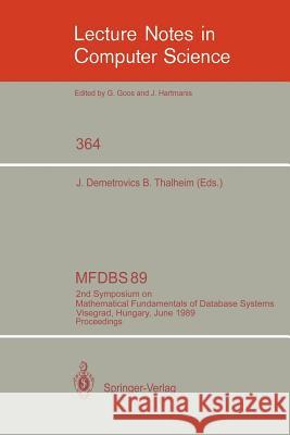 Mfdbs 89: 2nd Symposium on Mathematical Fundamentals of Database Systems, Visegrad, Hungary, June 26-30, 1989. Proceedings Demetrovics, Janos 9783540512516