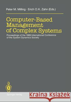 Computer-Based Management of Complex Systems: Proceedings of the 1989 International Conference of the System Dynamics Society, Stuttgart, July 10-14, Milling, Peter M. 9783540514473 Not Avail