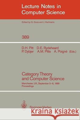 Category Theory and Computer Science: Manchester, UK, September 5-8, 1989. Proceedings David H. Pitt, David E. Rydeheard, Peter Dybjer, Andrew Pitts, Axel Poigne 9783540516620