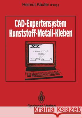 Cad-Expertensystem: Kunststoff -- Metall -- Kleben Käufer, Helmut 9783540516972