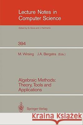 Algebraic Methods: Theory, Tools and Applications Martin Wirsing Jan A. Bergstra 9783540516989