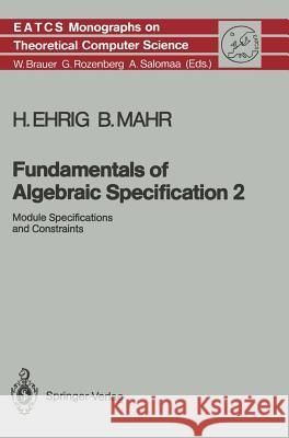 Fundamentals of Algebraic Specification 2: Module Specifications and Constraints Ehrig, Hartmut 9783540517993