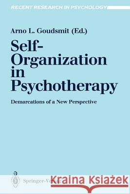 Self-Organization in Psychotherapy: Demarcations of a New Perspective Goudsmit, Arno L. 9783540521617 Springer-Verlag