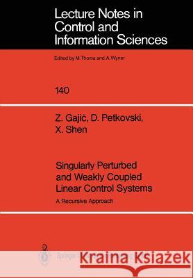 Singularly Perturbed and Weakly Coupled Linear Control Systems: A Recursive Approach Gajic, Zoran 9783540523338 Not Avail