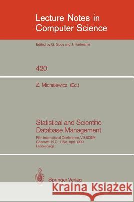 Statistical and Scientific Database Management: Fifth International Conference, V Ssdbm, Charlotte, N.C., Usa, April 3-5, 1990, Proceedings Michalewicz, Zbigniew 9783540523420