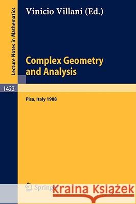 Complex Geometry and Analysis: Proceedings of the International Symposium in Honour of Edoardo Vesentini, Held in Pisa (Italy), May 23 - 27, 1988 Villani, Vinicio 9783540524342 Springer