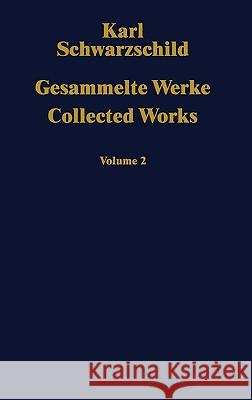 Gesammelte Werke / Collected Works: Volume 2 Schwarzschild, Karl 9783540524564 Springer