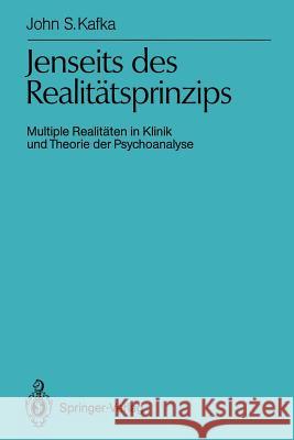 Jenseits Des Realitätsprinzips: Multiple Realitäten in Klinik Und Theorie Der Psychoanalyse Kafka, John S. 9783540525547 Not Avail