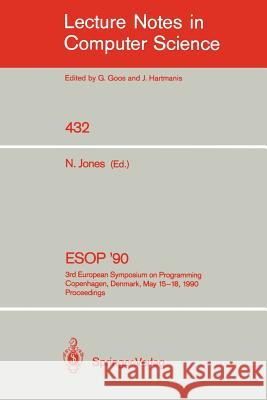 ESOP '90: 3rd European Symposium on Programming, Copenhagen, Denmark, May 15-18, 1990, Proceedings Jones, Neil 9783540525929
