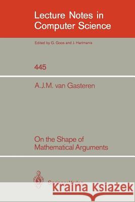 On the Shape of Mathematical Arguments A. J. M. Gasteren Antonetta J. M. Van Gasteren Edsger W. Dijkstra 9783540528494