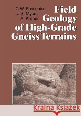 Field Geology of High-Grade Gneiss Terrains Cees W. Passchier John S. Myers Alfred Kraner 9783540530534