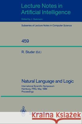 Natural Language and Logic: International Scientific Symposium, Hamburg, FRG, May 9-11, 1989. Proceedings Rudi Studer 9783540530824 Springer-Verlag Berlin and Heidelberg GmbH & 