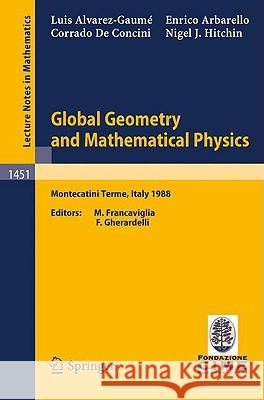 Global Geometry and Mathematical Physics: Lectures Given at the 2nd Session of the Centro Internazionale Matematico Estivo (C.I.M.E.) Held at Montecat Alvarez-Gaume, L. 9783540532866 Springer