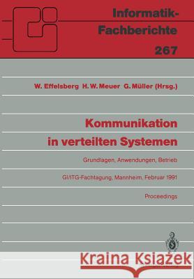 Kommunikation in Verteilten Systemen: Grundlagen, Anwendungen, Betrieb Gi/Itg-Fachtagung, Mannheim, 20.-22. Februar 1991, Proceedings Effelsberg, Wolfgang 9783540537212