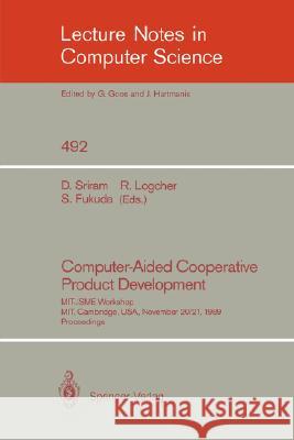 Computer-Aided Cooperative Product Development: Mit-Jsme Workshop, Mit, Cambridge, Usa, November 20/21, 1989. Proceedings Sriram, Duvvuru 9783540540083 Springer