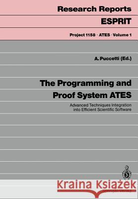 The Programming and Proof System Ates: Advanced Techniques Integration Into Efficient Scientific Software Puccetti, Armand 9783540541882 Springer