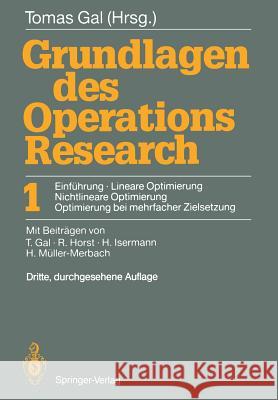 Grundlagen Des Operations Research: 1 Einführung, Lineare Optimierung, Nichtlineare Optimierung, Optimierung Bei Mehrfacher Zielsetzung Gal, Tomas 9783540543909 Springer