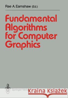 Fundamental Algorithms for Computer Graphics: NATO Advanced Study Institute Directed by J.E. Bresenham, R.A. Earnshaw, M.L.V. Pitteway Earnshaw, Rae 9783540543978