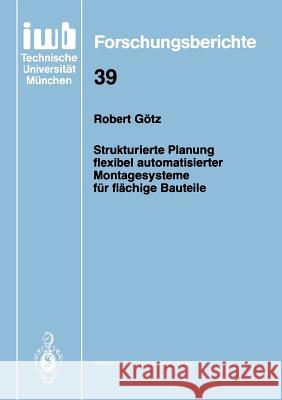 Strukturierte Planung Flexibel Automatisierter Montagesysteme Für Flächige Bauteile Götz, Robert 9783540544012 Springer
