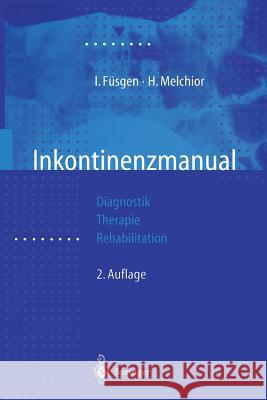 Inkontinenzmanual: Diagnostik -- Therapie -- Rehabilitation Füsgen, Ingo 9783540544579 Springer