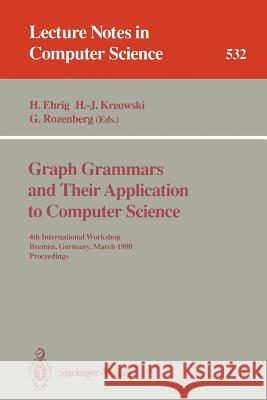 Graph Grammars and Their Application to Computer Science: 4th International Workshop, Bremen, Germany, March 5-9, 1990. Proceedings Ehrig, Hartmut 9783540544784